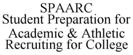 SPAARC STUDENT PREPARATION FOR ACADEMIC & ATHLETIC RECRUITING FOR COLLEGE trademark