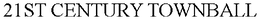 21ST CENTURY TOWNBALL trademark