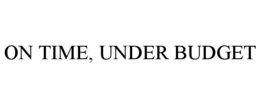 ON TIME, UNDER BUDGET trademark