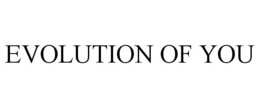 EVOLUTION OF YOU trademark