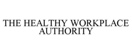 THE HEALTHY WORKPLACE AUTHORITY trademark