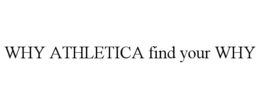 WHY ATHLETICA FIND YOUR WHY trademark