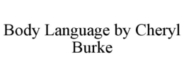 BODY LANGUAGE BY CHERYL BURKE trademark