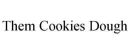 THEM COOKIES DOUGH trademark