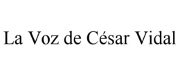 LA VOZ DE CÉSAR VIDAL trademark