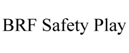BRF SAFETY PLAY trademark
