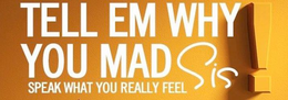 TELL EM WHY YOU MAD SIS! SPEAK WHAT YOU REALLY FEEL trademark