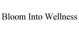 BLOOM INTO WELLNESS trademark