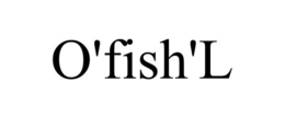 O'FISH'L trademark