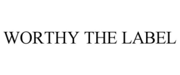 WORTHY THE LABEL trademark