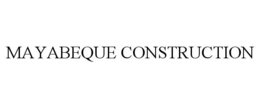 MAYABEQUE CONSTRUCTION trademark