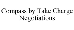COMPASS BY TAKE CHARGE NEGOTIATIONS trademark