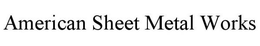 AMERICAN SHEET METAL WORKS trademark