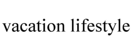 VACATION LIFESTYLE trademark