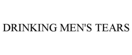 DRINKING MEN'S TEARS trademark