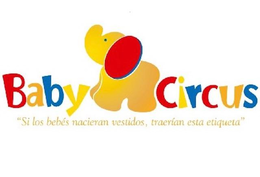 BABY CIRCUS "SI LOS BEBÉS NACIERAN VESTIDOS, TRAERÍAN ESTA ETIQUETA" trademark