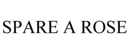 SPARE A ROSE trademark