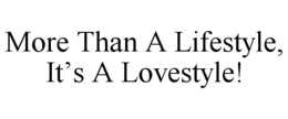 MORE THAN A LIFESTYLE, IT'S A LOVESTYLE! trademark