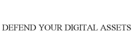 DEFEND YOUR DIGITAL ASSETS trademark