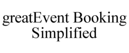 GREATEVENT BOOKING SIMPLIFIED trademark