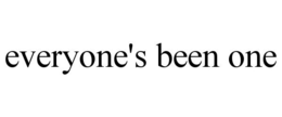 EVERYONE'S BEEN ONE trademark