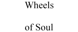 WHEELS OF SOUL trademark