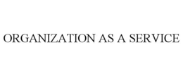 ORGANIZATION AS A SERVICE trademark