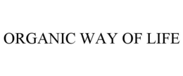 ORGANIC WAY OF LIFE trademark