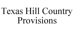 TEXAS HILL COUNTRY PROVISIONS trademark