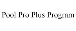 POOL PRO PLUS PROGRAM trademark