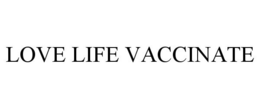 LOVE LIFE VACCINATE trademark