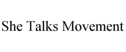 SHE TALKS MOVEMENT trademark