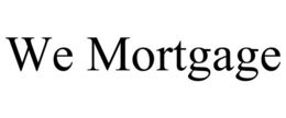 WE MORTGAGE trademark