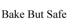 BAKE BUT SAFE trademark