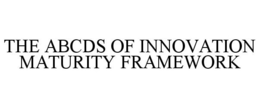 THE ABCDS OF INNOVATION MATURITY FRAMEWORK trademark