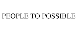 PEOPLE TO POSSIBLE trademark