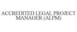 ACCREDITED LEGAL PROJECT MANAGER (ALPM) trademark