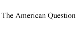 THE AMERICAN QUESTION trademark