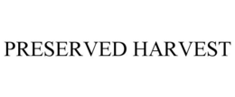 PRESERVED HARVEST trademark