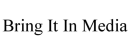 BRING IT IN MEDIA trademark