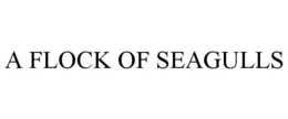 A FLOCK OF SEAGULLS trademark
