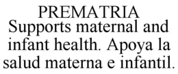 PREMATRIA SUPPORTS MATERNAL AND INFANT HEALTH. APOYA LA SALUD MATERNA E INFANTIL. trademark
