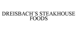 DREISBACH'S STEAKHOUSE FOODS trademark