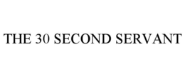THE 30 SECOND SERVANT trademark