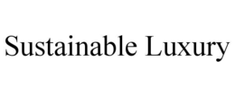 SUSTAINABLE LUXURY trademark