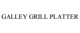 GALLEY GRILL PLATTER trademark