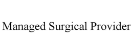 MANAGED SURGICAL PROVIDER trademark