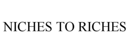 NICHES TO RICHES trademark