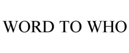 WORD TO WHO trademark