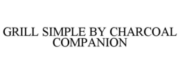 GRILL SIMPLE BY CHARCOAL COMPANION trademark